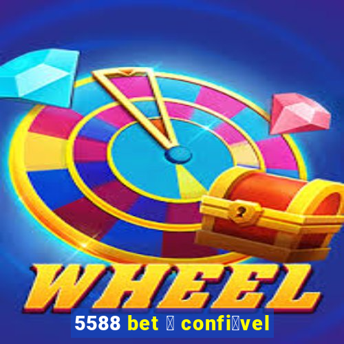 5588 bet 茅 confi谩vel